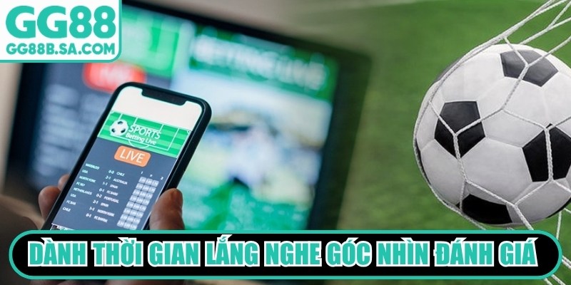 Dành thời gian lắng nghe góc nhìn đánh giá từ giới chuyên môn